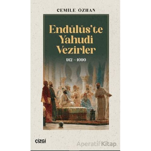 Endülüs’te Yahudi Vezirler 912-1090 - Cemile Özhan - Çizgi Kitabevi Yayınları