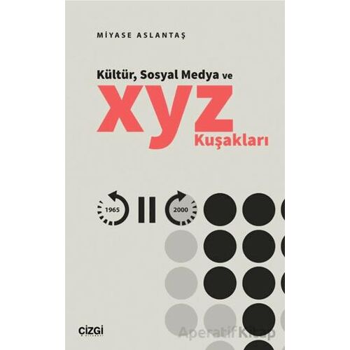 Kültür, Sosyal Medya ve X, Y, Z Kuşakları - Miyase Aslantaş - Çizgi Kitabevi Yayınları