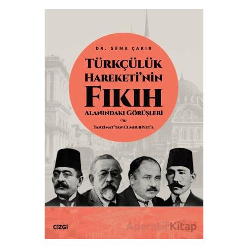 Türkçülük Hareketi’nin Fıkıh Alanındaki Görüşleri / Tanzimat’tan Cumhuriyet’e