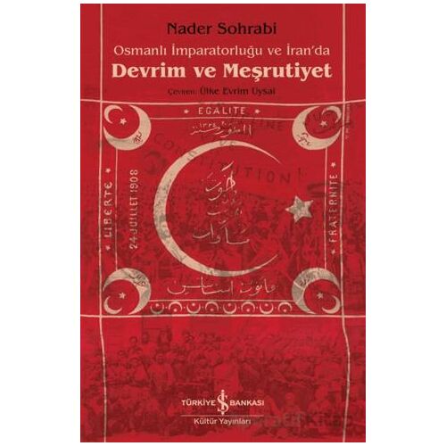 Osmanlı İmparatorluğu ve İranda Devrim ve Meşrutiyet - Nader Sohrabi - İş Bankası Kültür Yayınları