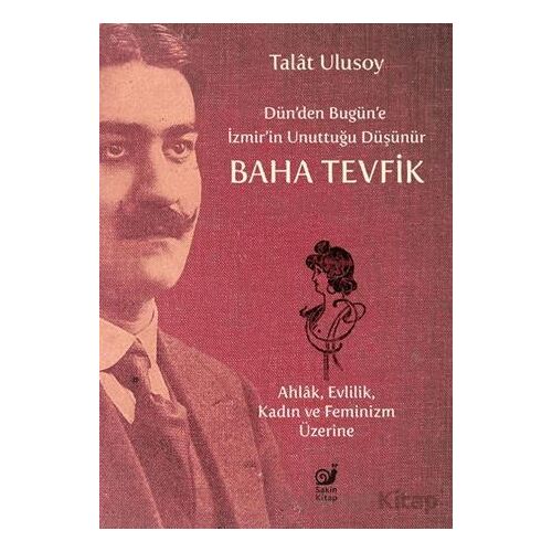 Dün’den Bugün’e İzmir’in Unuttuğu Düşünür Baha Tevfik - Talat Ulusoy - Sakin Kitap