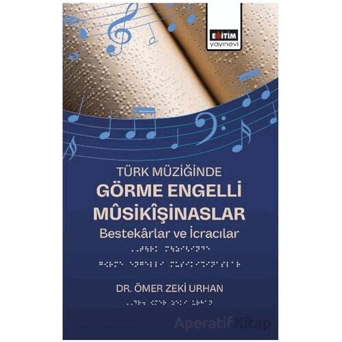 Türk Müziğinde Görme Engelli Mûsikîşinaslar - Ömer Zeki Urhan - Eğitim Yayınevi - Bilimsel Eserler