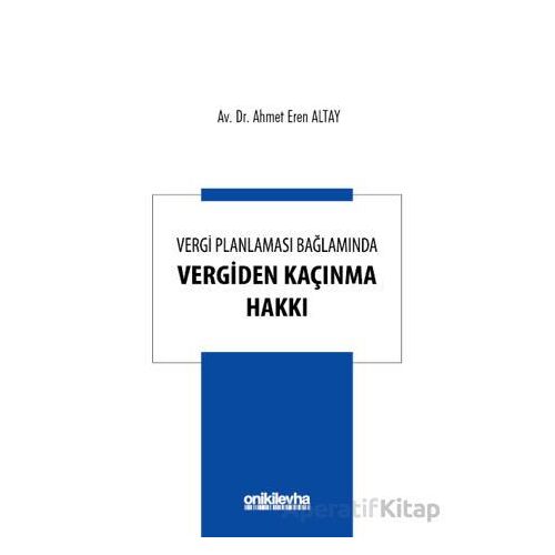 Vergi Planlaması Bağlamında Vergiden Kaçınma Hakkı - Ahmet Eren Altay - On İki Levha Yayınları