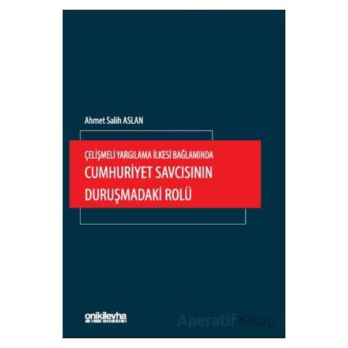 Çelişmeli Yargılama İlkesi Bağlamında Cumhuriyet Savcısının Duruşmadaki Rolü