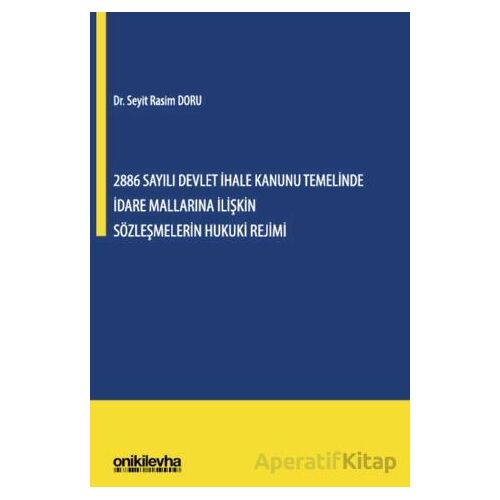 2886 Sayılı Devlet İhale Kanunu Temelinde İdare Mallarına İlişkin Sözleşmelerin Hukuki Rejimi