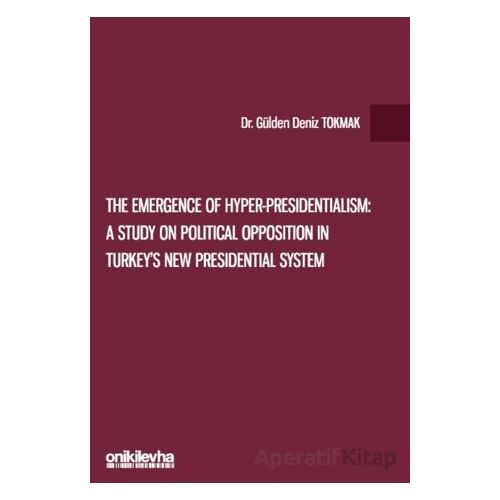 The Emergence of Hyper-Presidentialism: A Study on Political Opposition in Turkeys New Presidential