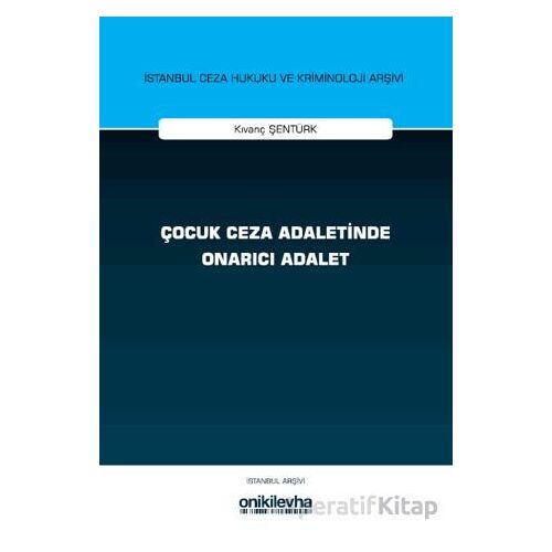 Çocuk Ceza Adaletinde Onarıcı Adalet - Kıvanç Şentürk - On İki Levha Yayınları