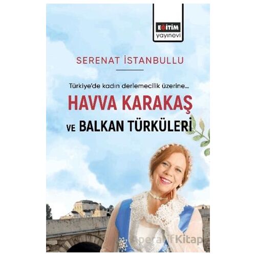 Havva Karakaş ve Balkan Türküleri - Serenat İstanbullu - Eğitim Yayınevi - Bilimsel Eserler