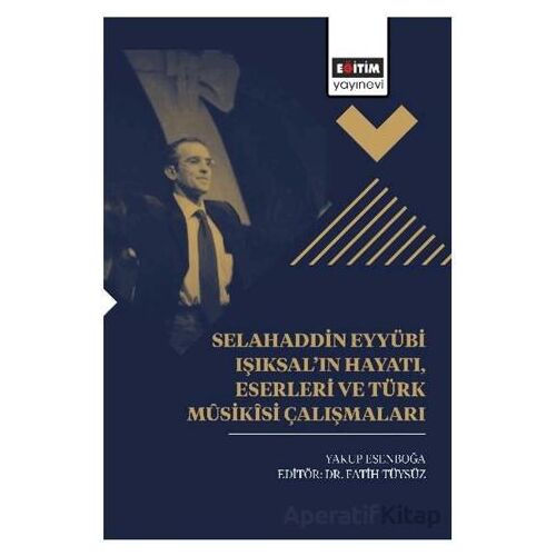 Selahaddin Eyyübi Işıksal’ın Hayatı, Eserleri Ve Türk Mûsikîsi Çalışmaları