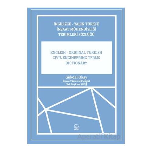 İngilizce-Yalın Türkçe İnşaat Mühendisliği Terimler Sözlüğü - Gökdal Okay - Luna Yayınları