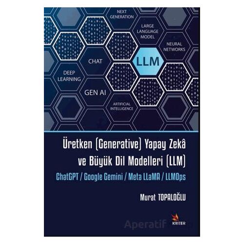 Üretken (Generative) Yapay Zekâ ve Büyük Dil Modelleri (LLM) - Murat Topaloğlu - Kriter Yayınları