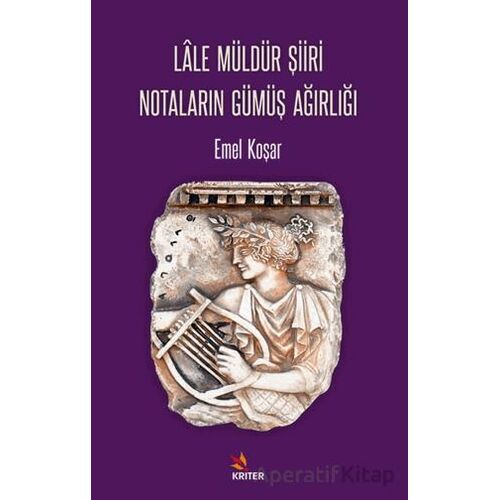 Lâle Müldür Şiiri Notaların Gümüş Ağırlığı - Emel Koşar - Kriter Yayınları