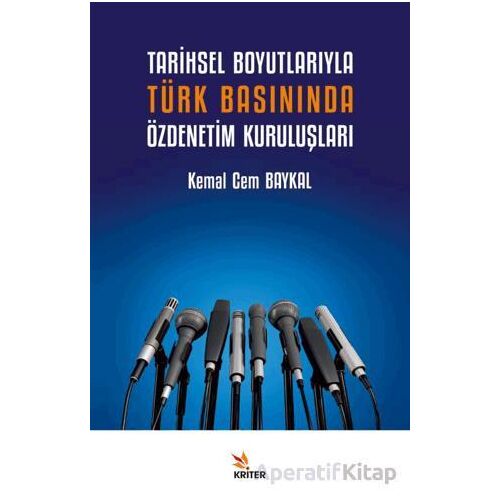 Tarihsel Boyutlarıyla Türk Basınında Özdenetim Kuruluşları - Kemal Cem Baykal - Kriter Yayınları