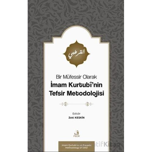 Bir Müfessir Olarak İmam Kurtubî’nin Tefsir Metodolojisi - Zeki Keskin - Fecr Yayınları