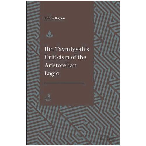 İbn Teymiyye’nin Aristoteles Mantığına Yönelik Eleştirisi - Sophi Rayan - Fecr Yayınları
