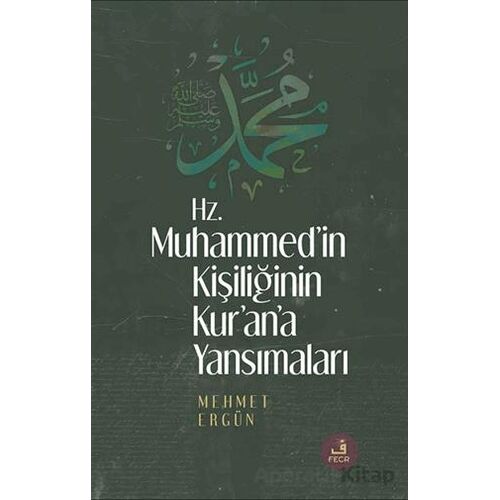 Hz. Muhammed’in Kişiliğinin Kur’ân’a Yansımaları - Mehmet Ergün - Fecr Yayınları