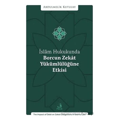 İslâm Hukukunda Borcun Zekât Yu¨ku¨mlu¨lu¨ğu¨ne Etkisi - Abdulmelik Kutluay - Fecr Yayınları