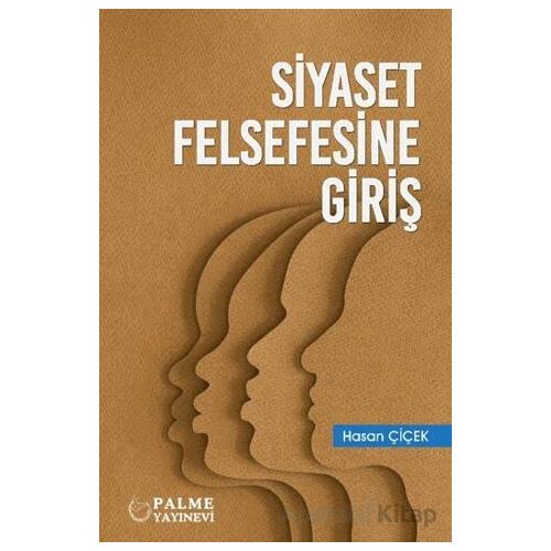 Siyaset Felsefesine Giriş - Hasan Çiçek - Palme Yayıncılık