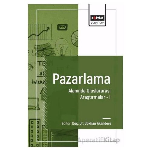 Pazarlama Alanında Uluslararası Araştırmalar I - Musa Çakır - Eğitim Yayınevi - Bilimsel Eserler