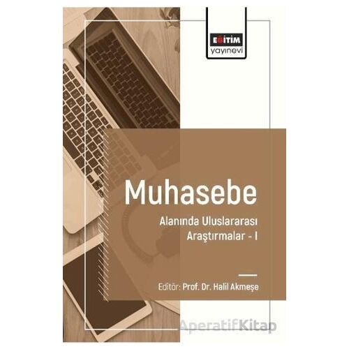 Muhasebe Alanında Uluslararası Araştırmalar I - Raif Parlakkaya - Eğitim Yayınevi - Bilimsel Eserler