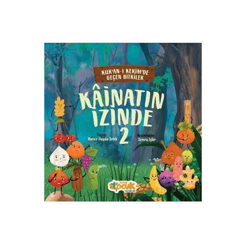 Kainatın İzinde 2; Kurân-ı Kerîmde Geçen Bitkiler - Hatice İlayda Selek - Siyer Çocuk Yayınları