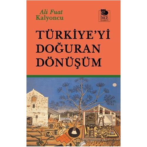 Türkiye’yi Doğuran Dönüşüm - Ali Fuat Kalyoncu - İmge Kitabevi Yayınları