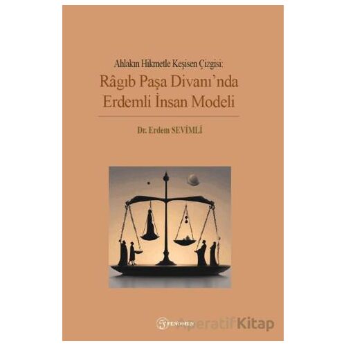 Ahlakın Hikmetle Kesişen Çizgisi: Ragıb Paşa Divanında Erdemli İnsan Modeli