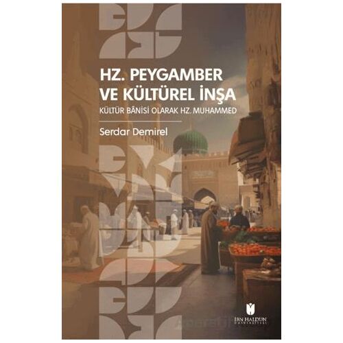 Hz. Peygamber ve Kültürel İnşa: Kültür Bânisi Olarak Hz. Muhammed