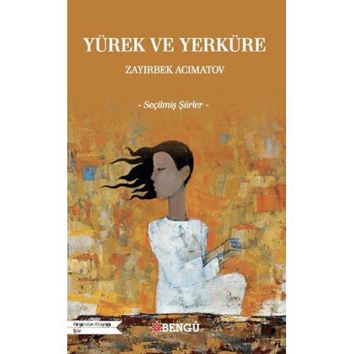 Yürek ve Yerküre - Zayırbek Acımatov - Bengü Yayınları