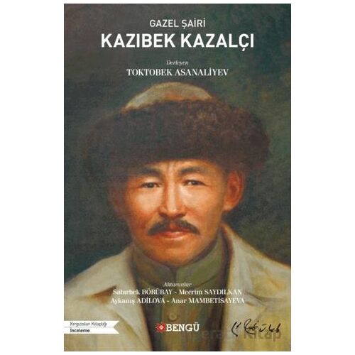 Gazel Şairi Kazıbek Kazalçı - Toktobek Asanaliyev - Bengü Yayınları
