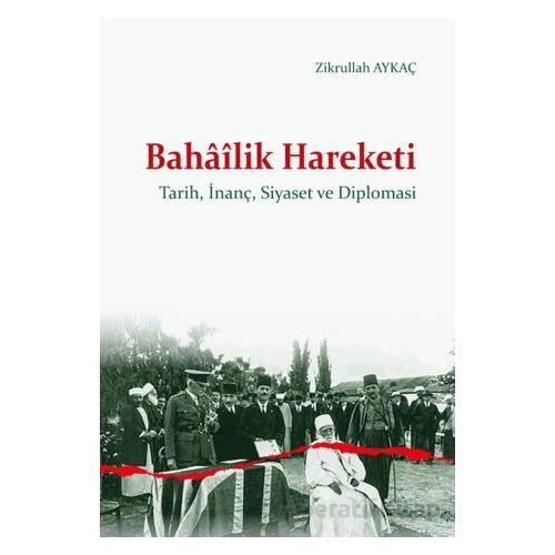 Bahâîlik Hareketi - Zikrullah Aykaç - Ankara Okulu Yayınları