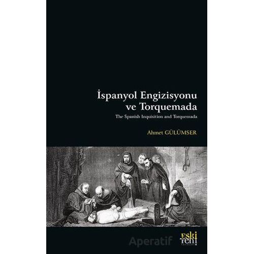 İspanyol Engizisyonu ve Torquemada - Ahmet Gülümser - Eski Yeni Yayınları