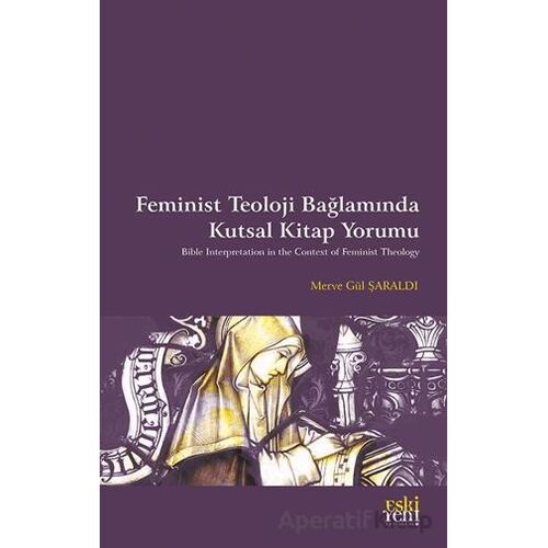 Feminist Teoloji  Bağlamında Kutsal Kitap Yorumu - Merve Gül ŞARALDI - Eski Yeni Yayınları