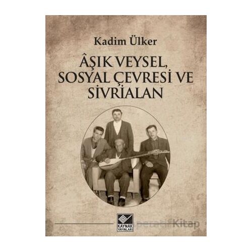 Âşık Veysel, Sosyal Çevresi ve Sivrialan - Kadim Ülker - Kaynak Yayınları