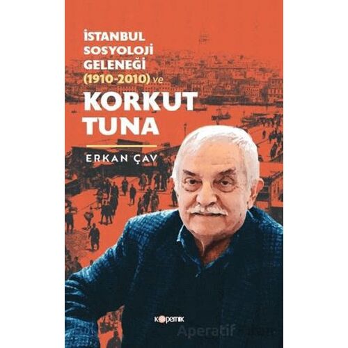 İstanbul Sosyoloji Geleneği (1910-2010) ve Korkut Tuna - Erkan Çav - Kopernik Kitap