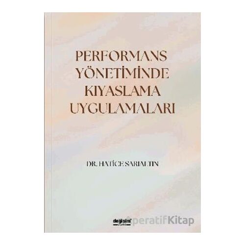Performans Yönetiminde Kıyaslama Uygulamaları - Hatice Sarıaltın - Değişim Yayınları