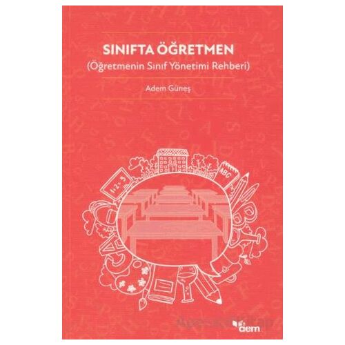 Sınıfta Öğretmen (Öğretmenin Sınıf Yönetimi Rehberi) - Adem Güneş - Dem Yayınları