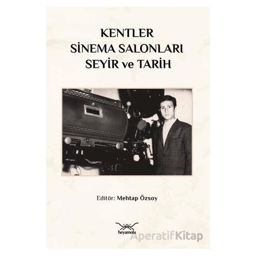 Kentler, Sinema Salonları, Seyir ve Tarih - Kollektif - Heyamola Yayınları