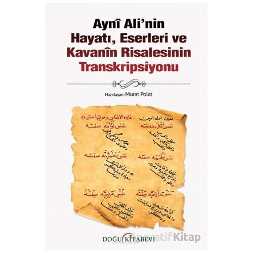 Ayni Ali’nin Hayatı, Eserleri ve Kavanin Risalesinin Transkripsiyonu - Murat Polat - Doğu Kitabevi