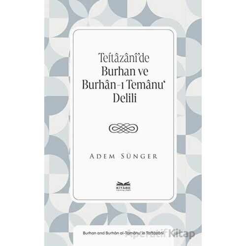 Teftâzânî’de Burhan ve Burhân-ı Temânu‘ Delili - Adem Sünger - Kitabe Yayınları