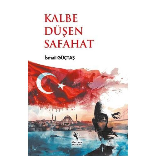 Kalbe Düşen Safahat (13+Yaş) - İsmail Güçtas - Öğretmen Yazarlar