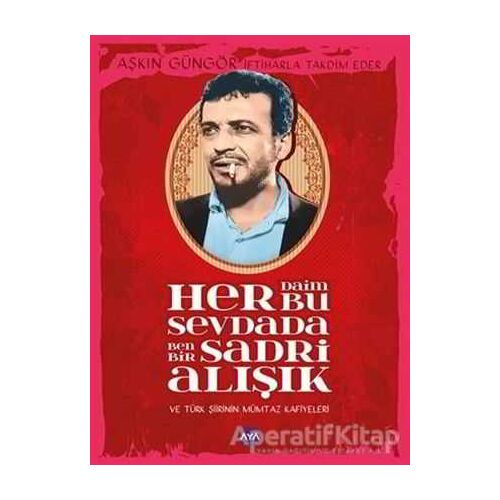 Her Daim Bu Sevdada Ben Bir Sadri Alışık - Aşkın Güngör - Aya Kitap