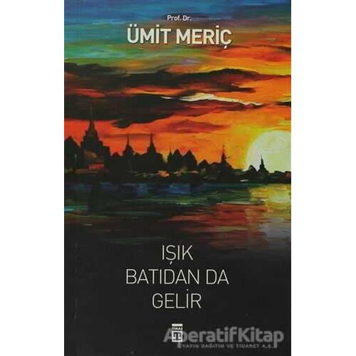 Işık Batıdan Da Gelir - Ümit Meriç - Timaş Yayınları