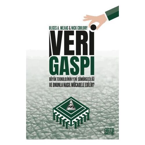 Veri Gaspı/Büyük Teknoloji’nin Yeni Sömürgeciliği ve Onunla Nasıl Mücadele Edilir?