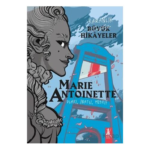 Karanlık Büyük Hikayeler - Marie Antoinette - Kolektif - Artemis Yayınları