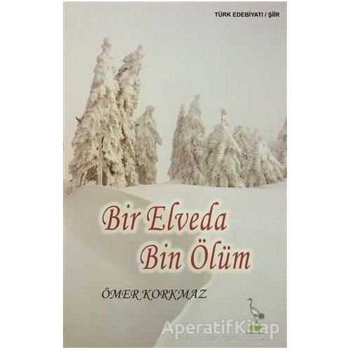Bir Elveda Bin Ölüm - Ömer Korkmaz - Turna Yayınları