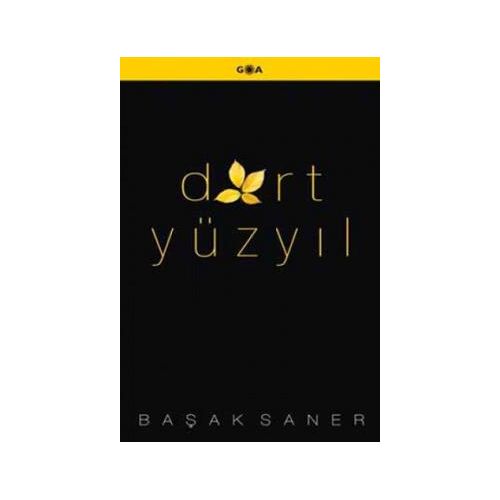 Dört Yüzyıl - Başak Saner - Goa Basım Yayın