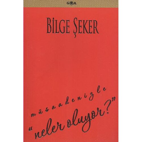Müsadenizle Neler Oluyor? - Bilge Şeker - Goa Basım Yayın