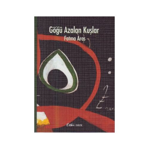 Göğü Azalan Kuşlar - Fatma Aras - Etki Yayınları