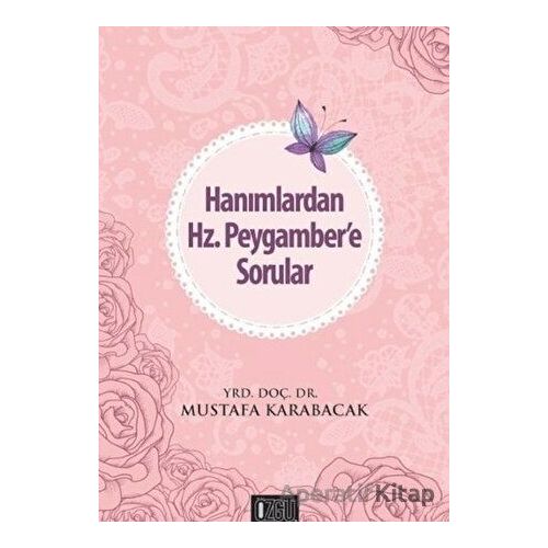 Hanımlardan Hz. Peygambere Sorular - Mustafa Karabacak - Özgü Yayıncılık